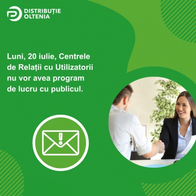 Centrele de Relații cu Utilizatorii Distribuție Oltenia nu vor avea program în data de 20 iulie 2026